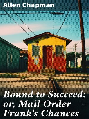 cover image of Bound to Succeed; or, Mail Order Frank's Chances